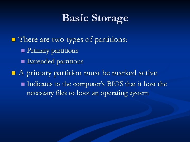 Basic Storage n There are two types of partitions: Primary partitions n Extended partitions