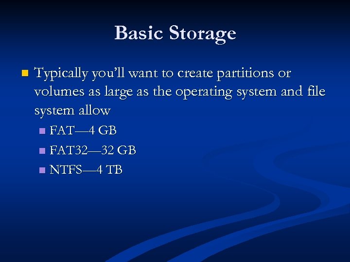 Basic Storage n Typically you’ll want to create partitions or volumes as large as