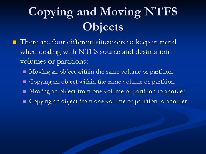 Copying and Moving NTFS Objects n There are four different situations to keep in