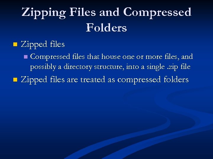 Zipping Files and Compressed Folders n Zipped files n n Compressed files that house