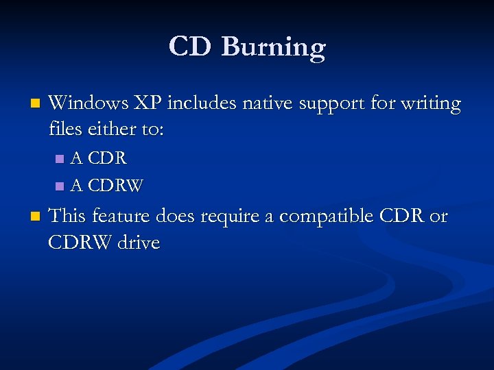 CD Burning n Windows XP includes native support for writing files either to: A