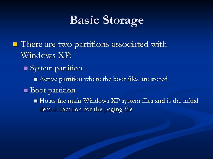 Basic Storage n There are two partitions associated with Windows XP: n System partition