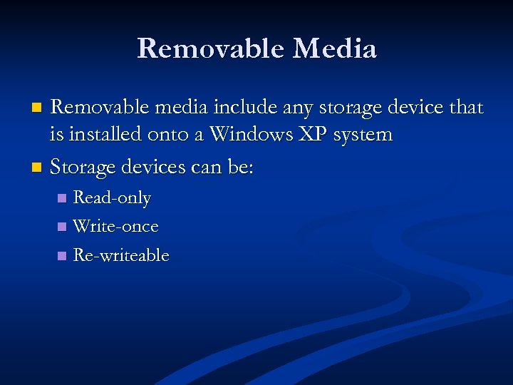 Removable Media Removable media include any storage device that is installed onto a Windows