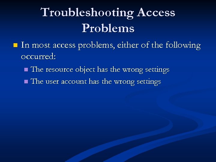 Troubleshooting Access Problems n In most access problems, either of the following occurred: The