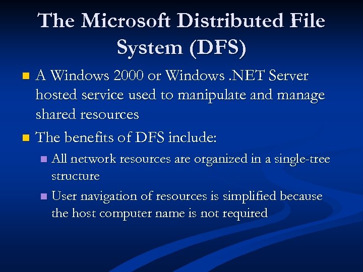 The Microsoft Distributed File System (DFS) A Windows 2000 or Windows. NET Server hosted