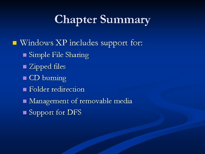 Chapter Summary n Windows XP includes support for: Simple File Sharing n Zipped files