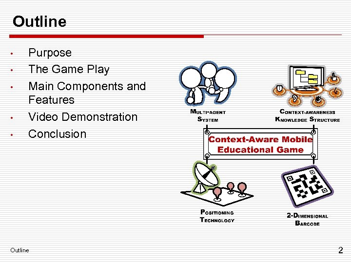Outline • • • Purpose The Game Play Main Components and Features Video Demonstration