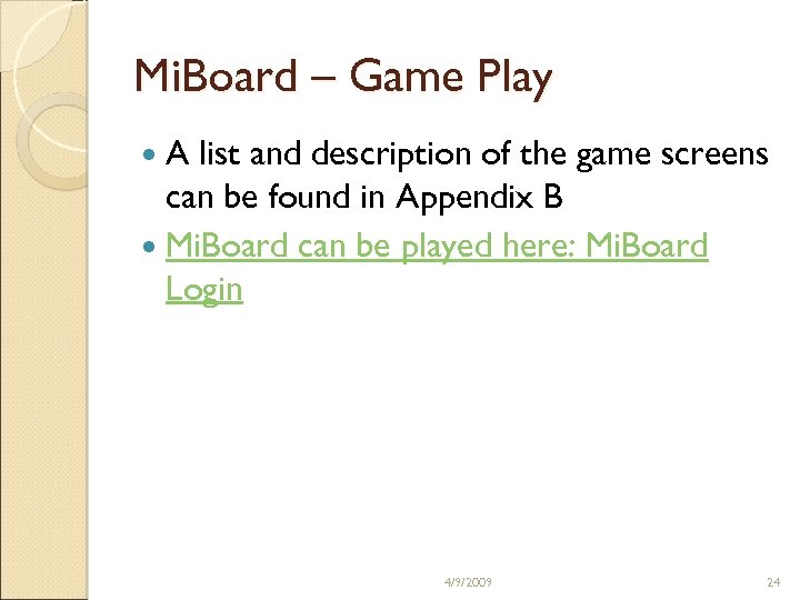 Mi. Board – Game Play A list and description of the game screens can