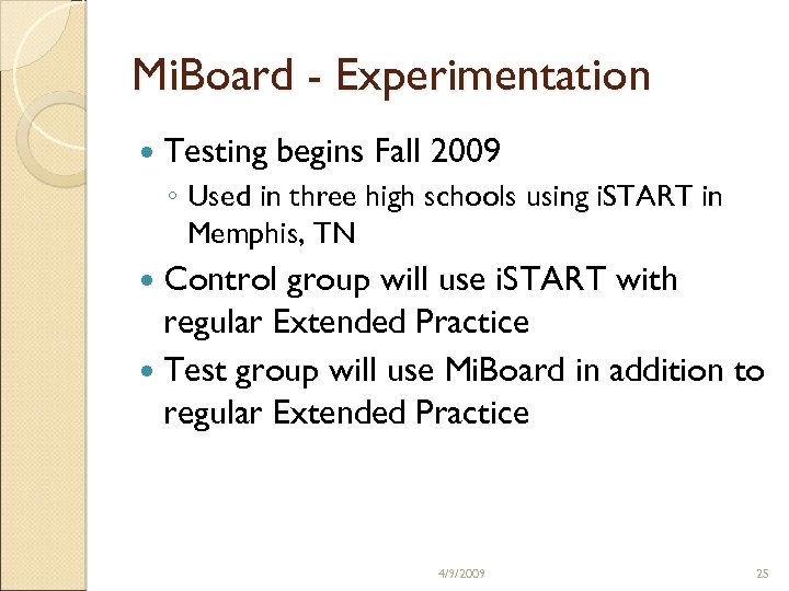 Mi. Board - Experimentation Testing begins Fall 2009 ◦ Used in three high schools