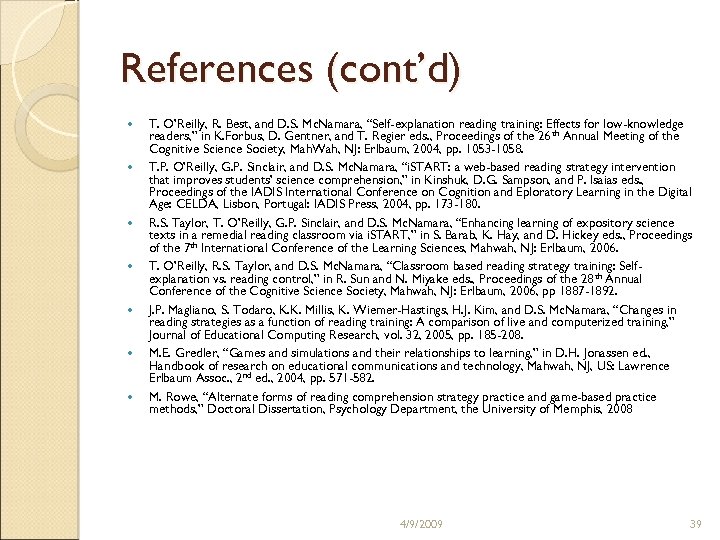 References (cont’d) T. O’Reilly, R. Best, and D. S. Mc. Namara, “Self-explanation reading training: