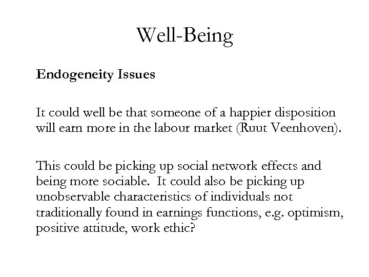 Well-Being Endogeneity Issues It could well be that someone of a happier disposition will