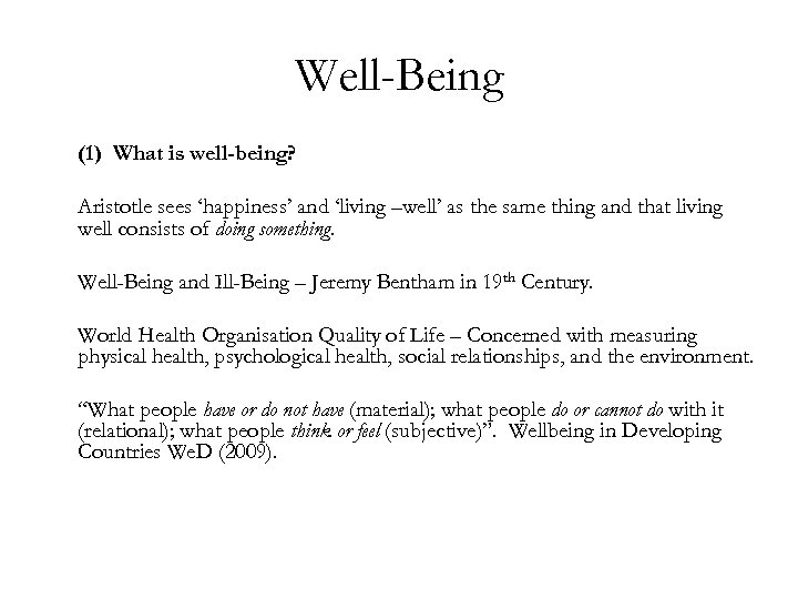 Well-Being (1) What is well-being? Aristotle sees ‘happiness’ and ‘living –well’ as the same