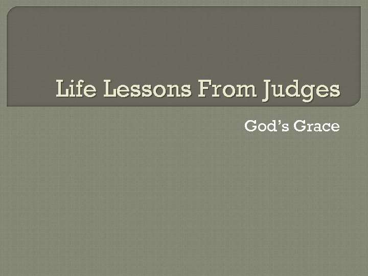 Life Lessons From Judges God’s Grace 