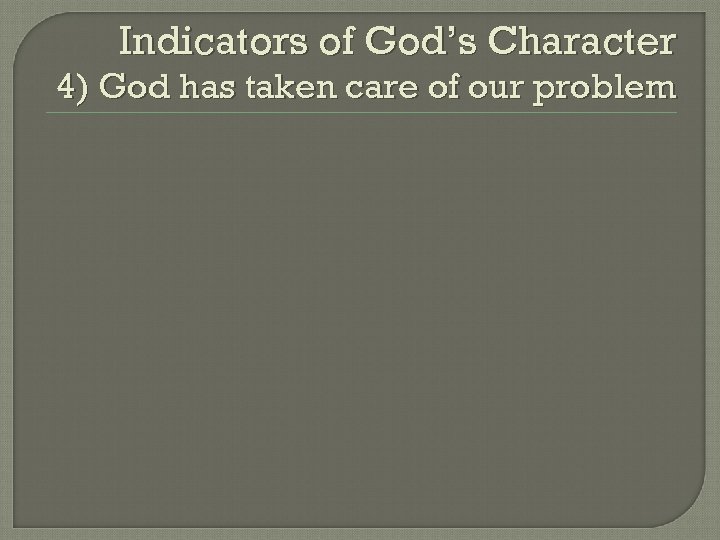 Indicators of God’s Character 4) God has taken care of our problem 