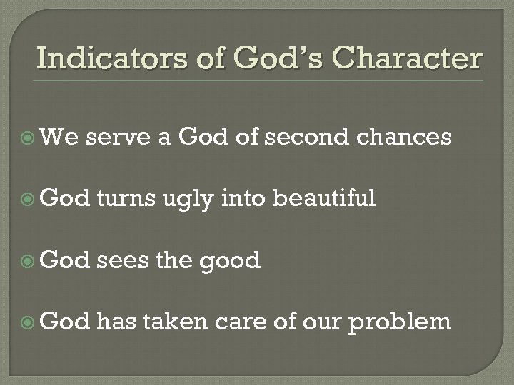 Indicators of God’s Character We serve a God of second chances God turns ugly