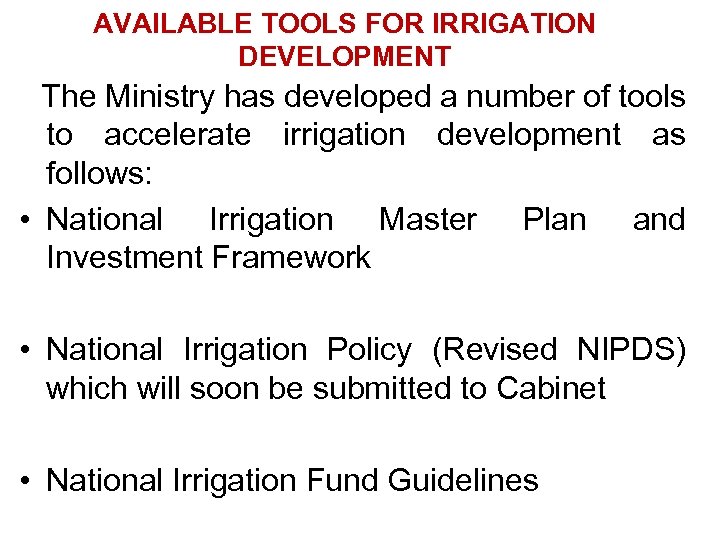 AVAILABLE TOOLS FOR IRRIGATION DEVELOPMENT The Ministry has developed a number of tools to