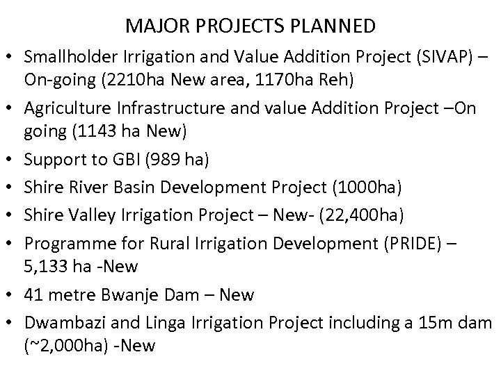 MAJOR PROJECTS PLANNED • Smallholder Irrigation and Value Addition Project (SIVAP) – On-going (2210