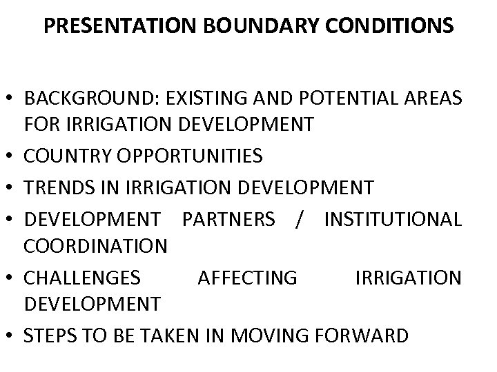 PRESENTATION BOUNDARY CONDITIONS • BACKGROUND: EXISTING AND POTENTIAL AREAS FOR IRRIGATION DEVELOPMENT • COUNTRY