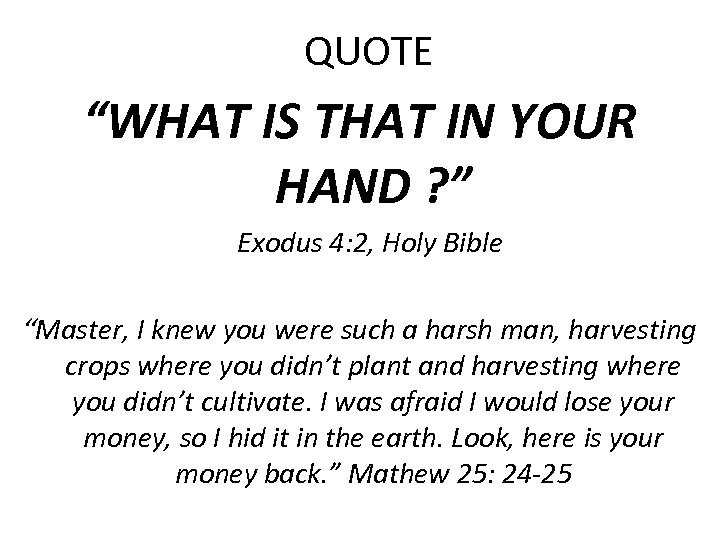 QUOTE “WHAT IS THAT IN YOUR HAND ? ” Exodus 4: 2, Holy Bible