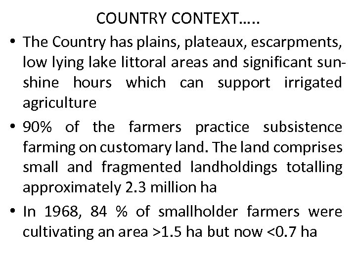 COUNTRY CONTEXT…. . • The Country has plains, plateaux, escarpments, low lying lake littoral