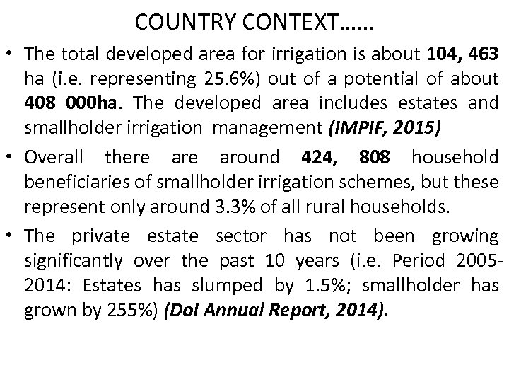 COUNTRY CONTEXT…… • The total developed area for irrigation is about 104, 463 ha