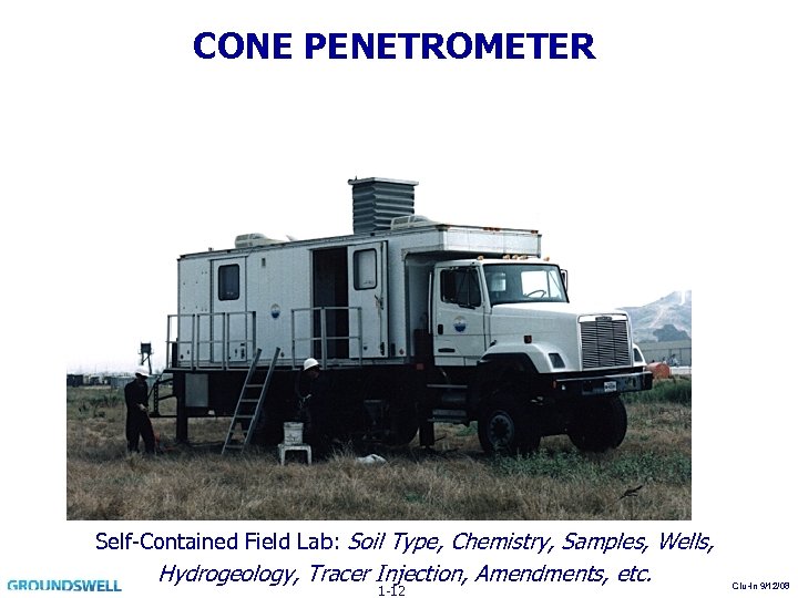 CONE PENETROMETER Self-Contained Field Lab: Soil Type, Chemistry, Samples, Wells, Hydrogeology, Tracer Injection, Amendments,