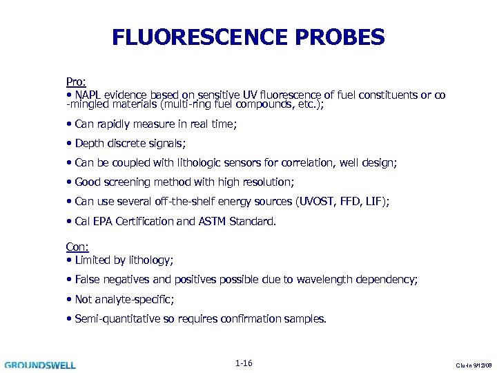 FLUORESCENCE PROBES Pro: • NAPL evidence based on sensitive UV fluorescence of fuel constituents