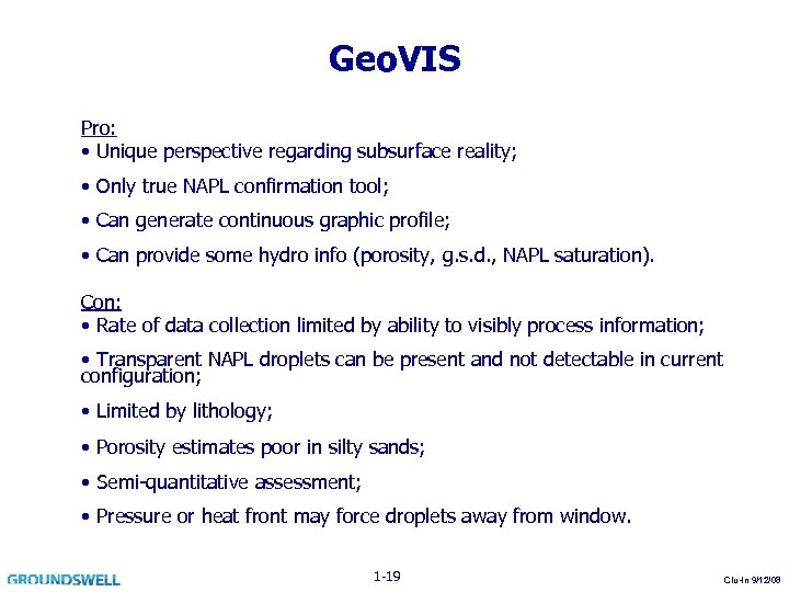 Geo. VIS Pro: • Unique perspective regarding subsurface reality; • Only true NAPL confirmation