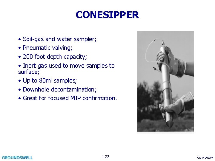 CONESIPPER • Soil-gas and water sampler; • Pneumatic valving; • 200 foot depth capacity;