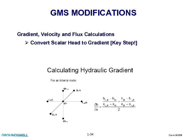 GMS MODIFICATIONS Gradient, Velocity and Flux Calculations Ø Convert Scalar Head to Gradient [Key