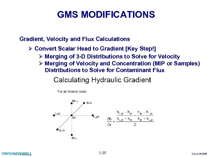GMS MODIFICATIONS Gradient, Velocity and Flux Calculations Ø Convert Scalar Head to Gradient [Key
