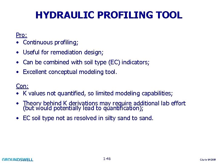 HYDRAULIC PROFILING TOOL Pro: • Continuous profiling; • Useful for remediation design; • Can