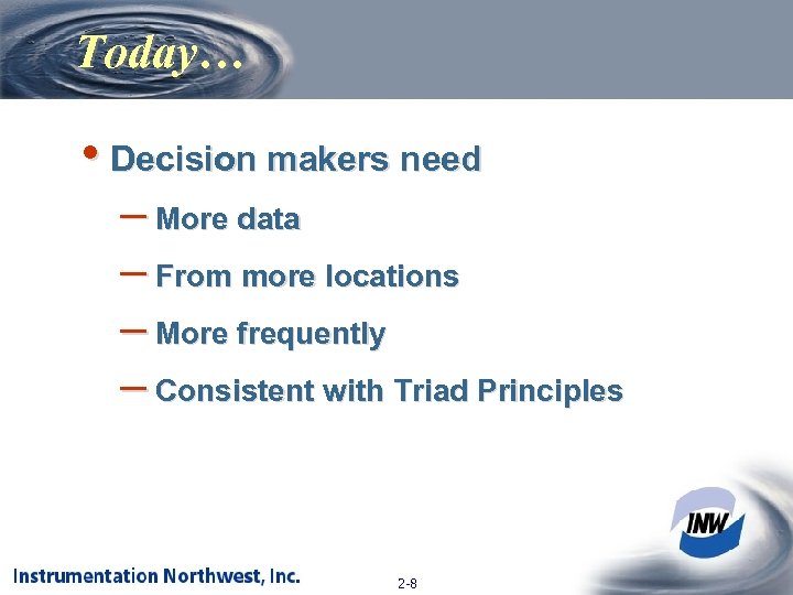 Today… • Decision makers need – More data – From more locations – More