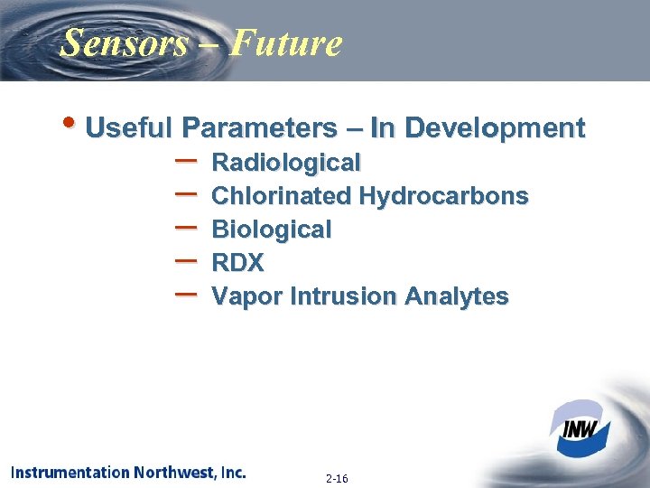 Sensors – Future • Useful Parameters – In Development – – – Radiological Chlorinated