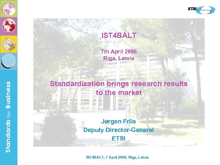 IST 4 BALT 7 th April 2006 Riga, Latvia Standardization brings research results to