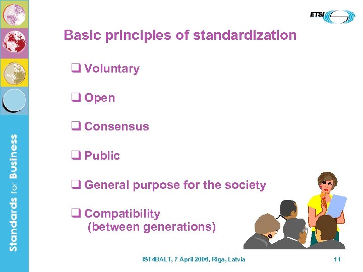Basic principles of standardization q Voluntary q Open q Consensus q Public q General