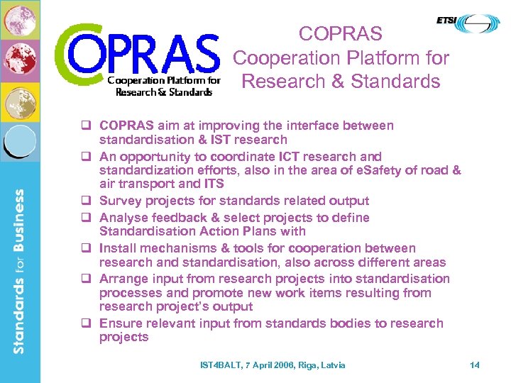 COPRAS Cooperation Platform for Research & Standards q COPRAS aim at improving the interface
