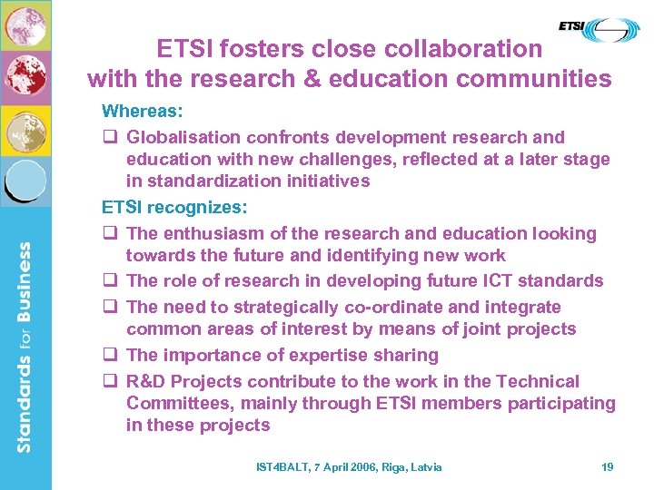 ETSI fosters close collaboration with the research & education communities Whereas: q Globalisation confronts