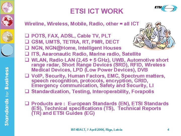 ETSI ICT WORK Wireline, Wireless, Mobile, Radio, other = all ICT q q q