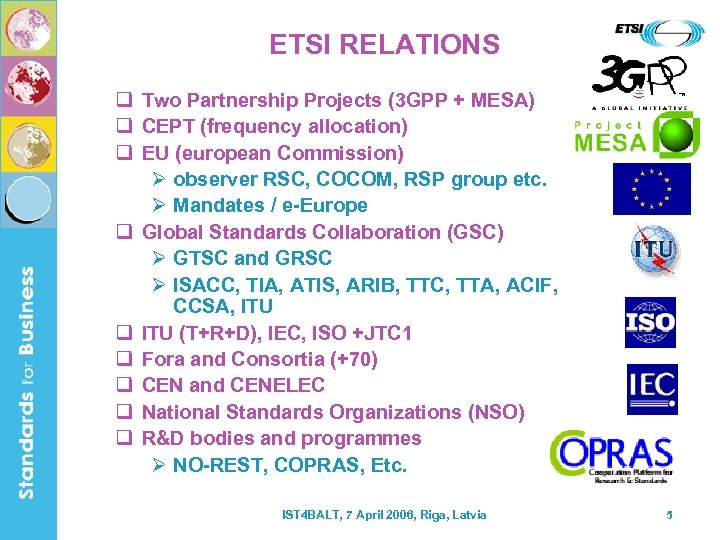 ETSI RELATIONS q Two Partnership Projects (3 GPP + MESA) q CEPT (frequency allocation)