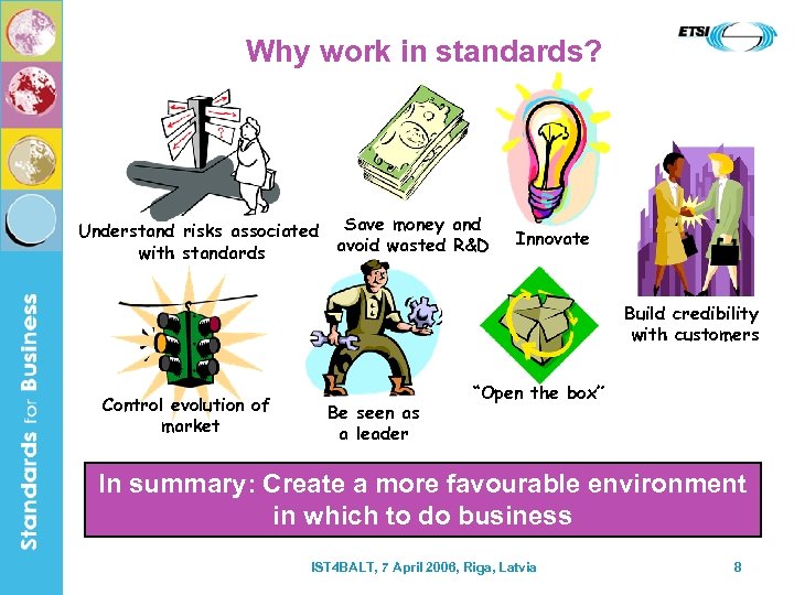 Why work in standards? Understand risks associated Save money and avoid wasted R&D with