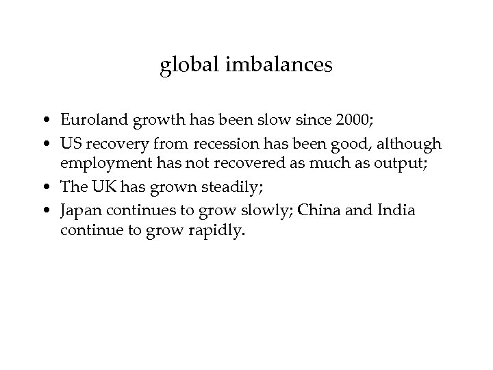 global imbalances • Euroland growth has been slow since 2000; • US recovery from
