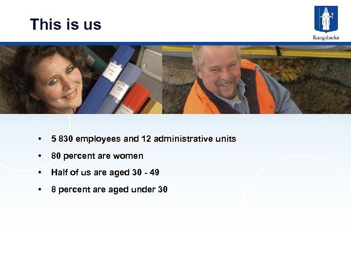 This is us • 5 830 employees and 12 administrative units • 80 percent