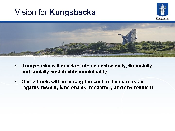 Vision for Kungsbacka • Kungsbacka will develop into an ecologically, financially and socially sustainable