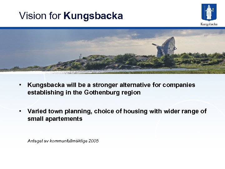 Vision for Kungsbacka • Kungsbacka will be a stronger alternative for companies establishing in