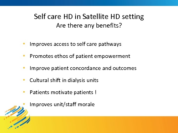 Self care HD in Satellite HD setting Are there any benefits? • Improves access