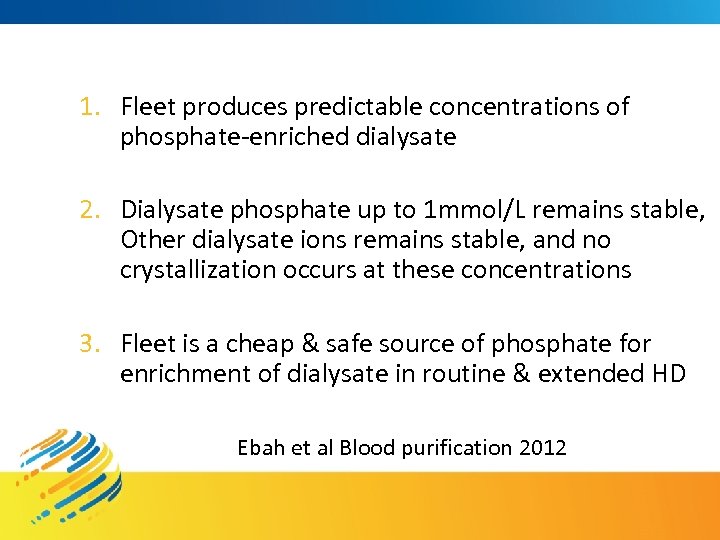 1. Fleet produces predictable concentrations of phosphate-enriched dialysate 2. Dialysate phosphate up to 1