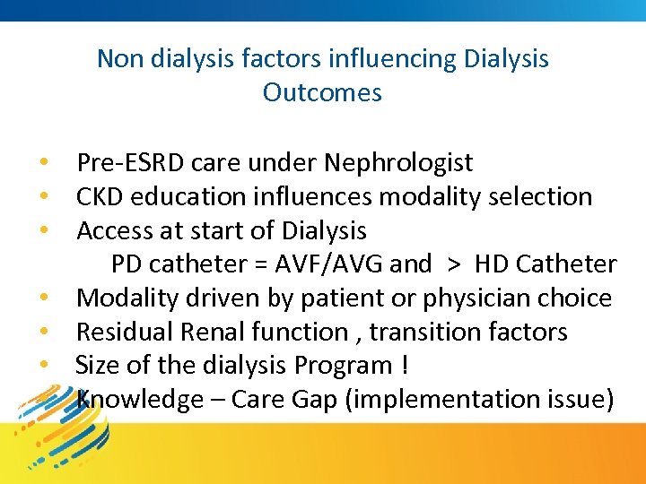 Non dialysis factors influencing Dialysis Outcomes • Pre-ESRD care under Nephrologist • CKD education