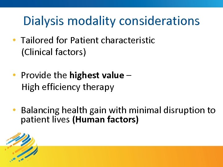 Dialysis modality considerations • Tailored for Patient characteristic (Clinical factors) • Provide the highest