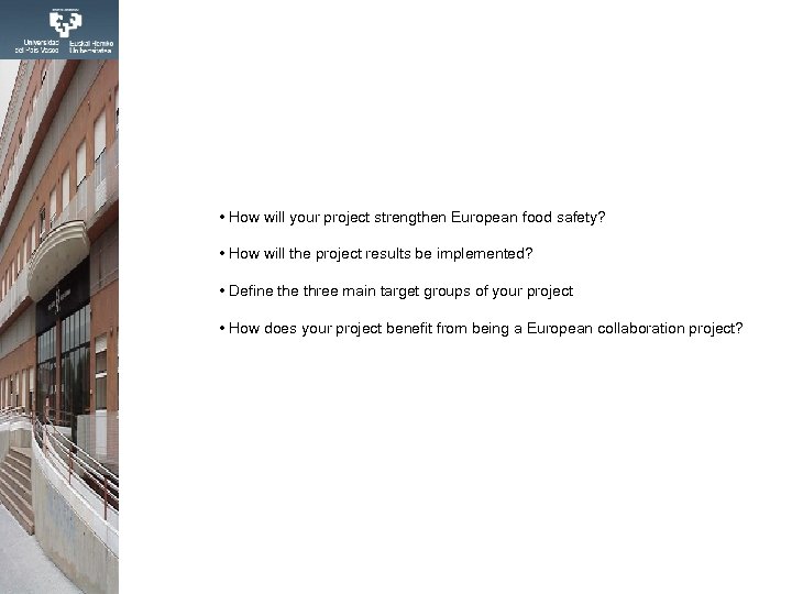  • How will your project strengthen European food safety? • How will the